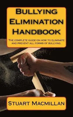 Stuart MacMillan - Bullying Elimination Handbook: The complete guide on how to eliminate and prevent all forms of bullying., Häftad. Tillgänglighet: Lägg i varukorg