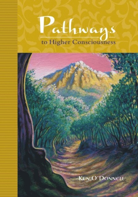 Ken O'Donnell - Pathways to Higher Consciousness, E-bok