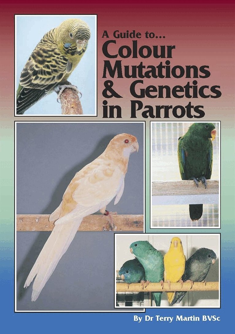 Terry Martin - A Guide to Colour Mutations and Genetics in Parrots, E-bok
