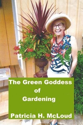 Patricia H. McLoud - The Green Goddess of Gardening, Häftad