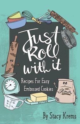 Stacy Krems - Just Roll with It; Recipes for Easy Embossed Cookies, Häftad