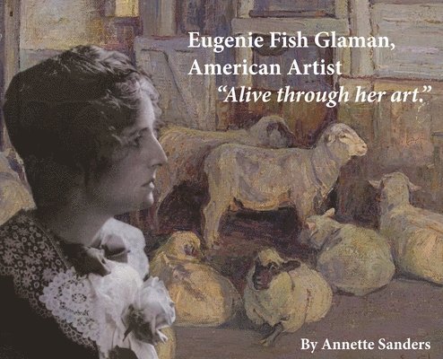 Annette Sanders - Eugenie Fish Glaman, American Artist, Inbunden