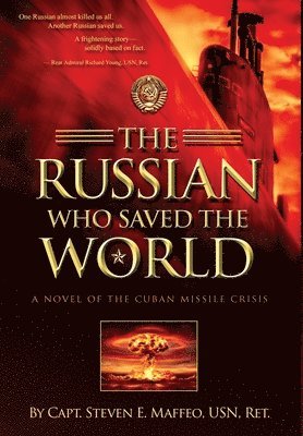 Steven E. Maffeo - The Russian Who Saved the World: A Novel of the Cuban Missile Crisis, Inbunden