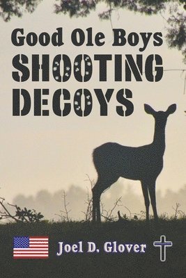 Joel D Glover - Good Ole Boys Shooting Decoys, Häftad. Tillgänglighet: Lägg i varukorg