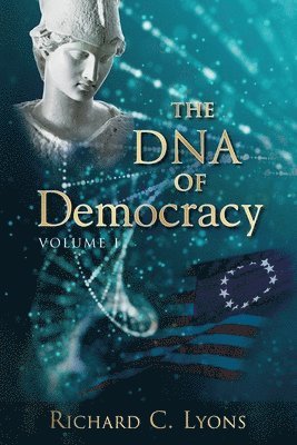Richard C. Lyons - The DNA of Democracy: Volume 1, Häftad