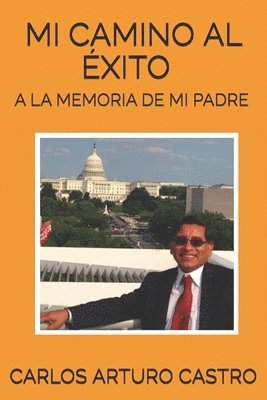 Carlos Arturo Castro - Mi camino al exito: A la memoria de mi padre, Häftad