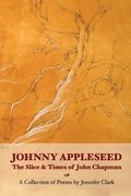 Johnny Appleseed: The Slice and Times of John Chapman