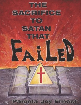 Pamela Joy Ernest - The Sacrifice To satan That Failed!, Häftad