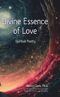 Nancy Clark Ph D - Divine Essence of Love, Inbunden