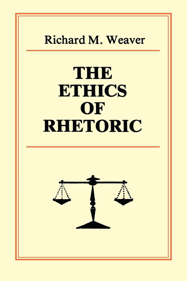 Richard M. Weaver - Ethics of Rhetoric, Häftad