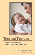 Tears and Tantrums: What to Do When Babies and Children Cry