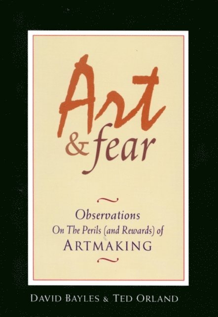 Ted Orland, David Bayles - Art & Fear, E-bok