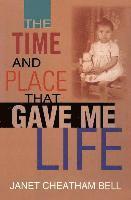 Janet Cheatham Bell - The Time and Place That Gave Me Life, Häftad