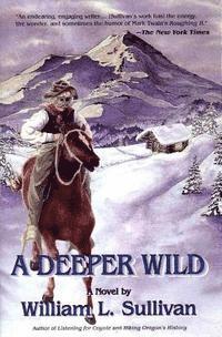 William L. Sullivan - A Deeper Wild, Inbunden