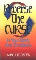 Annette Capps - Reverse the Curse: In Your Body and Emotions, Häftad