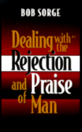 Dealing with the Rejection and Praise of Man