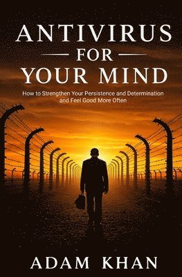 Adam Khan - Antivirus For Your Mind: How to Strengthen Your Persistence and Determination and Feel Good More Often, Häftad. Tillgänglighet: Lägg i varukorg