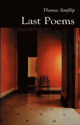 Thomas Sanfilip - Last Poems, Inbunden