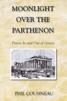 Phil Cousineau - Moonlight Over the Parthenon, Häftad
