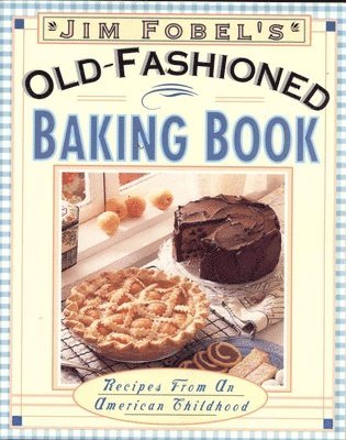 Jim Fobel - Jim Fobel's Old-Fashioned Baking Book : Recipes from an American Childhood. Tillgänglighet: Tillfälligt slut