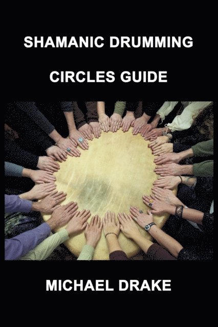 Michael Drake - Shamanic Drumming Circles Guide, E-bok