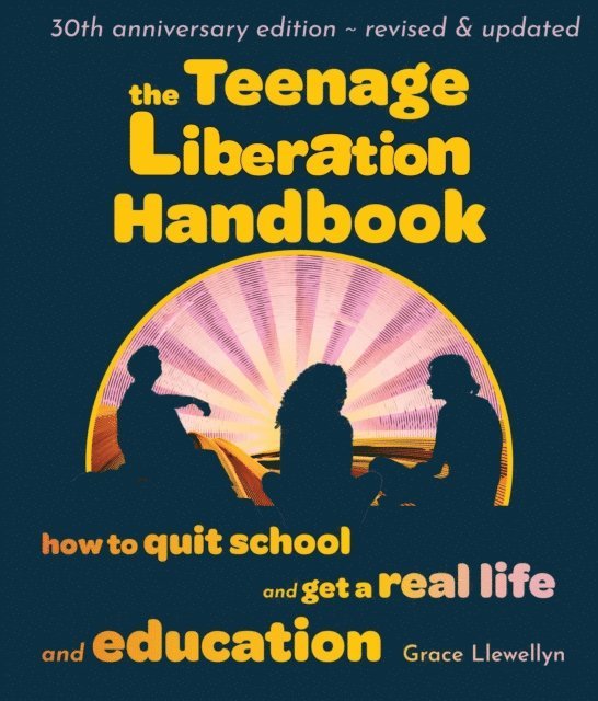 Grace Llewellyn - Teenage Liberation Handbook, E-bok