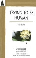 Cheri Huber - Trying to Be Human, Häftad