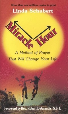 Linda Schubert - Miracle Hour: A Method of Prayer That Will Change Your Life, Häftad