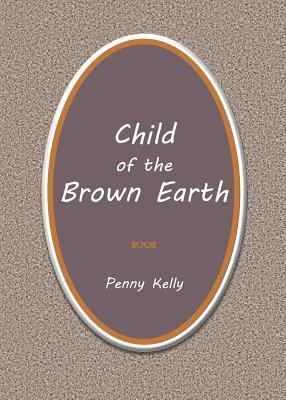 Penny Kelly - Child of the Brown Earth, Häftad. Tillgänglighet: Lägg i varukorg