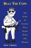 Alex Carroll, Matthew Huijgen - Beat the Cops, the Guide to Fighting Your Traffic Ticket and Winning, Häftad