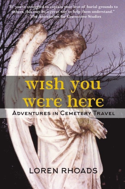 Loren Rhoads - Wish You Were Here: Adventures in Cemetery Travel, E-bok