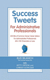 Success Tweets for Administrative Professional: 200 Bits of Common Sense Career Advice For Administrative Professionals all in 140 Characters of Less, Häftad
