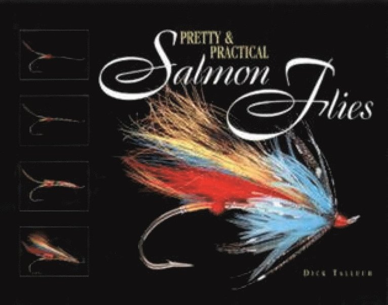 Dick Talleur - Pretty & Practical Salmon Flies, Inbunden. Tillgänglighet: Tillfälligt slut