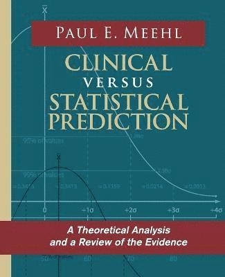 Paul E Meehl - Clinical Versus Statistical Prediction, Häftad