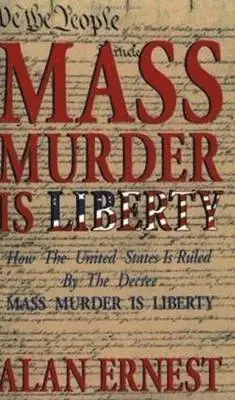 Alan Ernest - Mass Murder is Liberty: How the United States Is Ruled By the Decree Mass Murder is Liberty, Häftad. Tillgänglighet: Lägg i varukorg