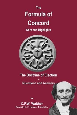C. F. W. Walther - The Formula of Concord - The Doctrine of Election, Häftad