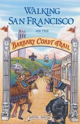 Daniel Bacon - Walking San Francisco on the Barbary Coast Trail, Häftad