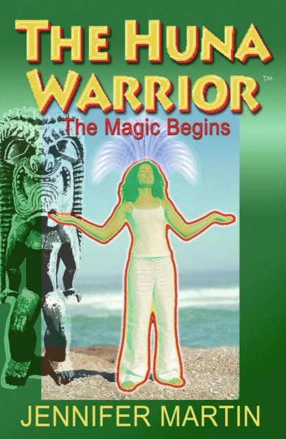 Jennifer Martin - Huna Warrior: The Magic Begins, E-bok