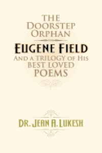Jean A. Lukesh - The Doorstep Orphan: Eugene Field and a Trilogy of His Best-Loved Poems, Häftad. Tillgänglighet: Lägg i varukorg