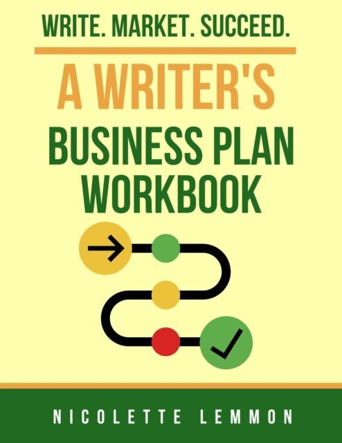 Nicolette Lemmon - Writers Business Plan Workbook: Write. Market. Succeed., E-bok