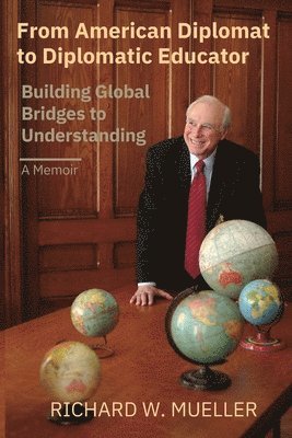 Richard Walter Mueller - From American Diplomat to Diplomatic Educator, Häftad
