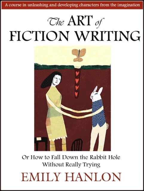 Emily Hanlon - Art of Fiction Writing or How To Fall Down the Rabbit Hole Without Really Trying, E-bok