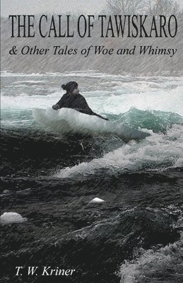 T W Kriner - Call of Tawiskaro & Other Tales of Woe and Whimsy, Häftad
