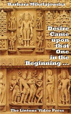 Barbara Mikolajewska - Desire Came upon that One in the Beginning ...: Creation Hymns of the Rig Veda, Häftad