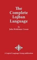 John W. Cowan - The Complete Lojban Language, Inbunden