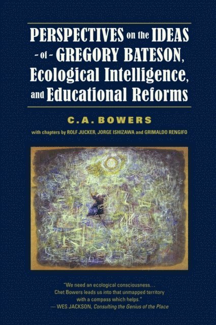 C. A. Bowers - Perspectives on the Ideas of Gregory Bateson, Ecological Intelligence, and Educational Reforms, E-bok