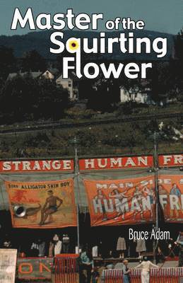 Bruce Adam - Master of the Squirting Flower, Häftad