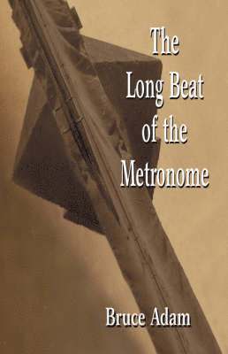 Bruce Adam - Long Beat of the Metronome, Häftad