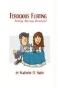 Matthew O. Smith - Ferocious Flirting: Making Marriage Wonderful, Häftad