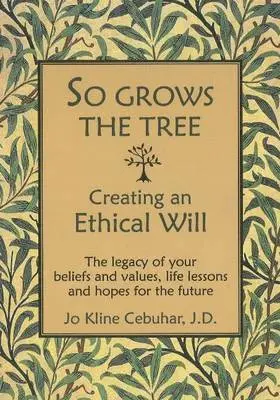 Jo Kline Cebuhar - SO GROWS THE TREE - Creating an Ethical Will: The legacy of your beliefs and values, life lessons and hopes for the future, Häftad. Tillgänglighet: Lägg i varukorg